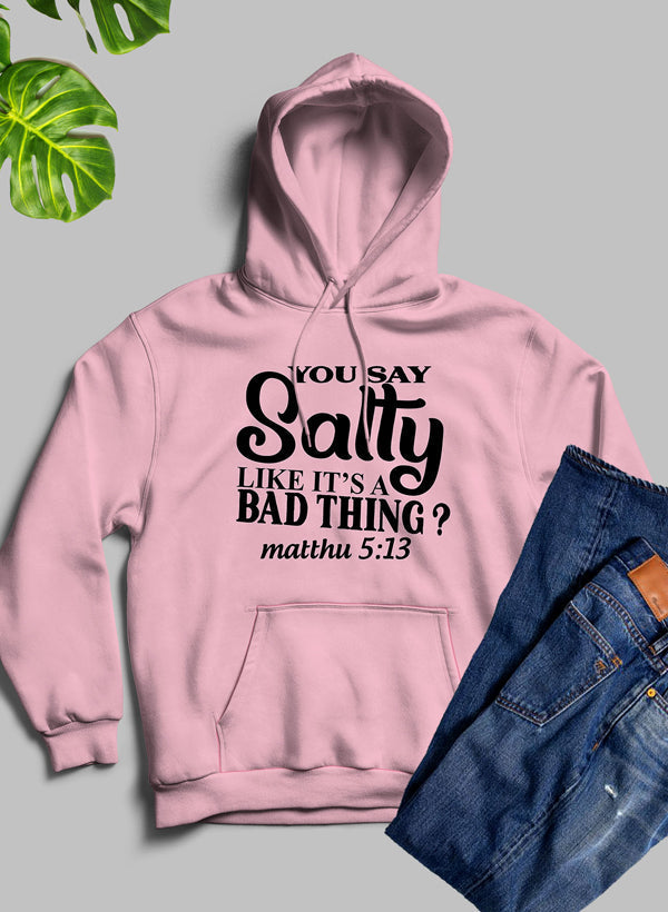 You Say Salty Like Its A Bad Thing Hoodie-4