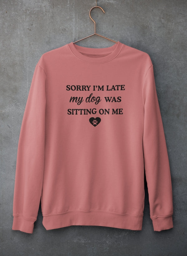 Sorry I'm Late My Dog Was Sitting On Me Sweat Shirt-2