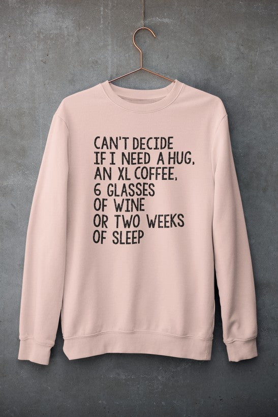 Cant Decide If I Need An XL Hug Sweatshirt For Coffee Lovers And Wine Enthusiasts Cozy Fleece