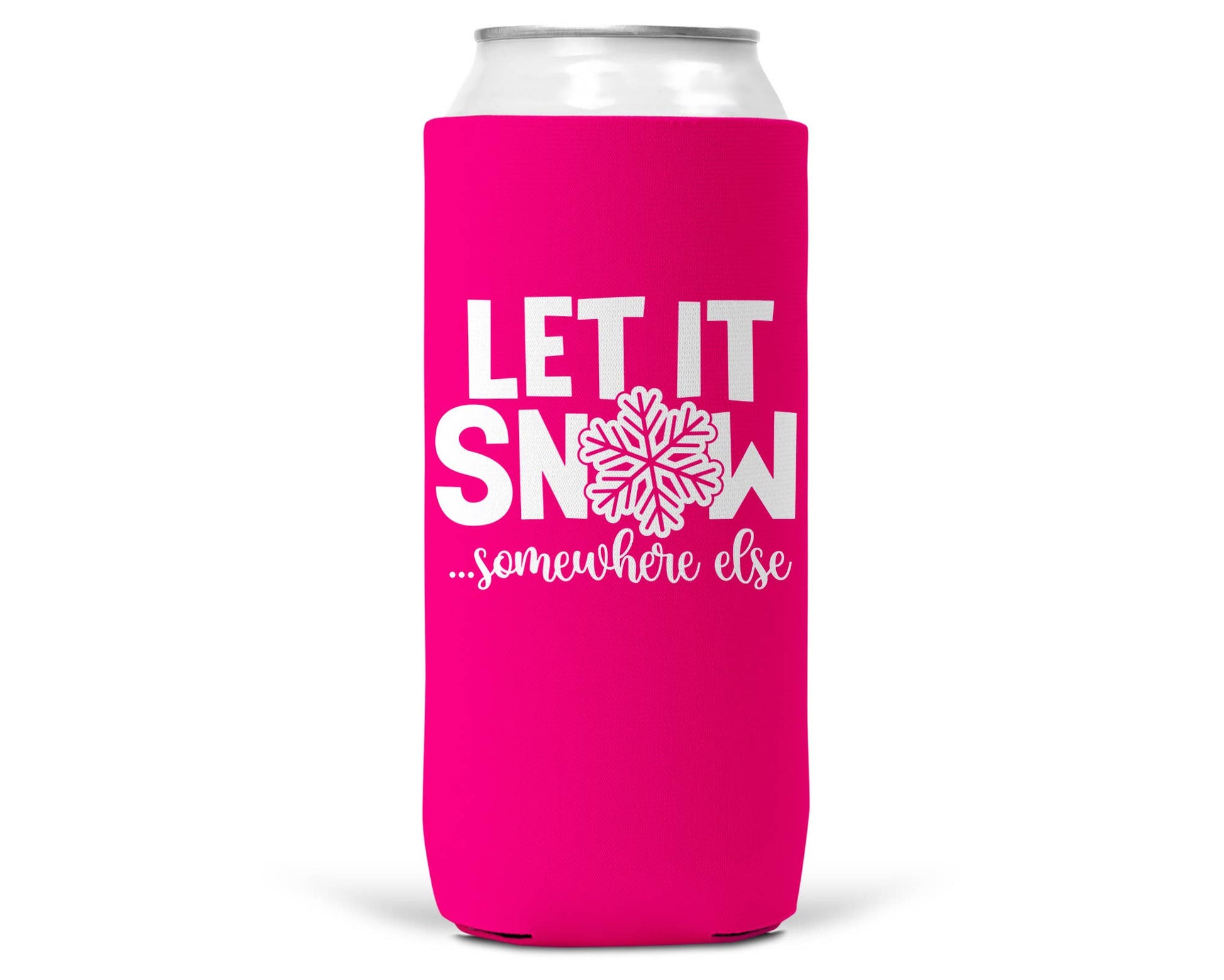 Let It Snow Somewhere Else Christmas SLIM CAN Coozie 12oz-6