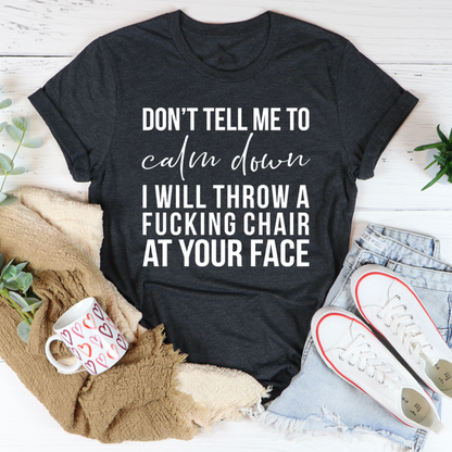 Dont Tell Me To Calm Down T Shirt Bold USA Made Soft Ring Spun Cotton Graphic Tee For Fans
