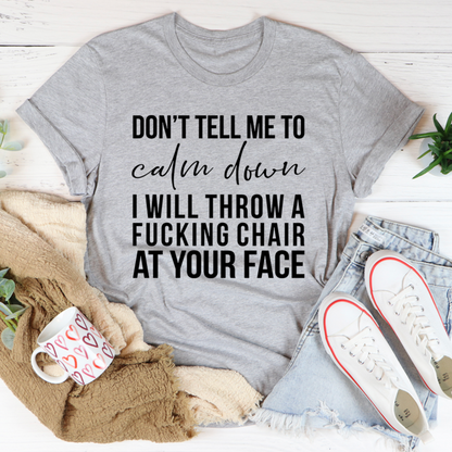 Dont Tell Me To Calm Down T Shirt Bold USA Made Soft Ring Spun Cotton Graphic Tee For Fans
