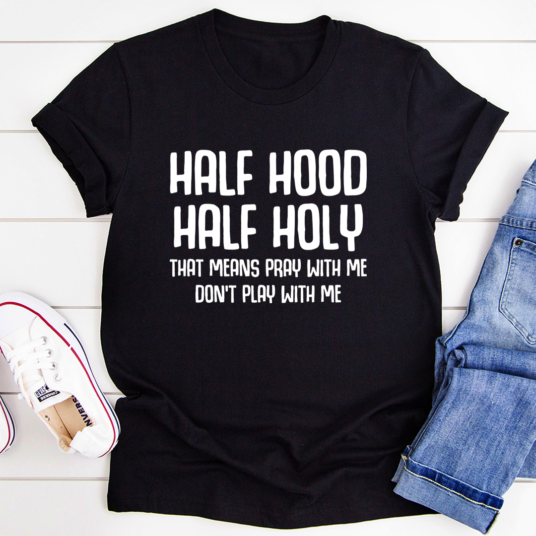 Half Hood Half Holy T Shirt Ultra Soft Ring Spun Cotton For Premium Streetwear Fans