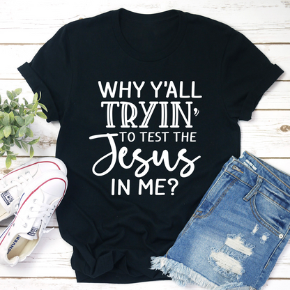 Why Y'All Tryin' To Test The Jesus In Me T-Shirt-3