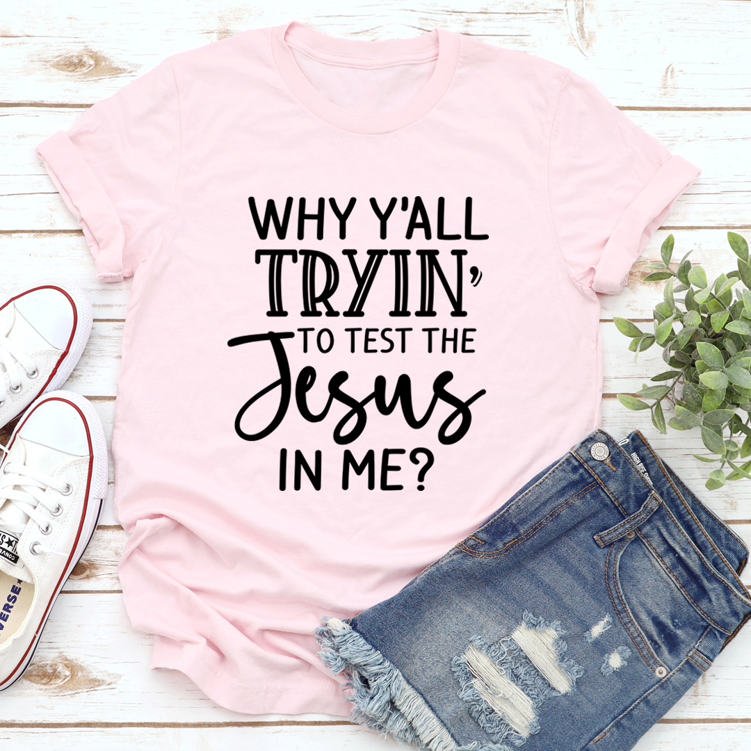 Why Y'All Tryin' To Test The Jesus In Me T-Shirt-1