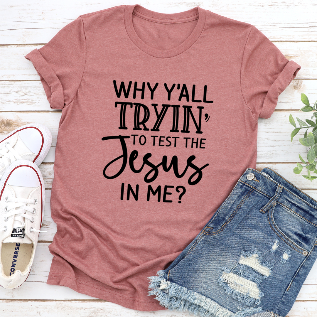Why Y'All Tryin' To Test The Jesus In Me T-Shirt-2