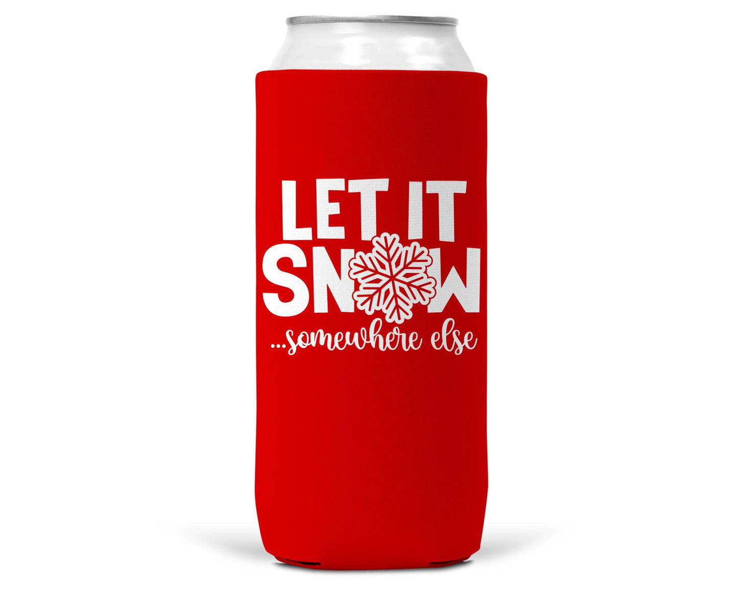 Let It Snow Somewhere Else Christmas SLIM CAN Coozie 12oz-4