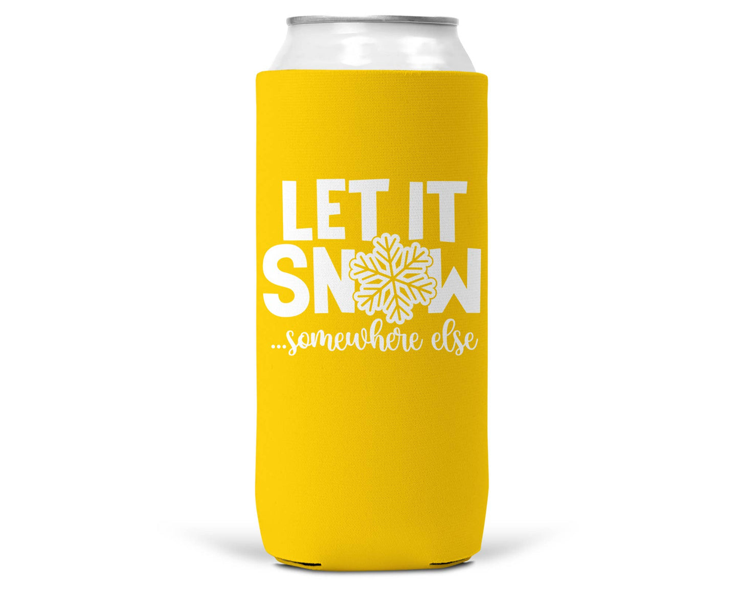 Let It Snow Somewhere Else Christmas SLIM CAN Coozie 12oz-7