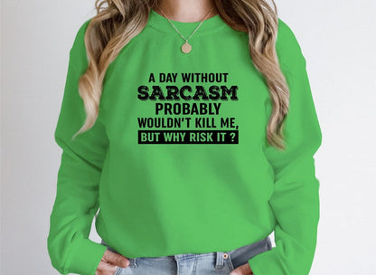A Day Without Sarcasm Sweat Shirt-2