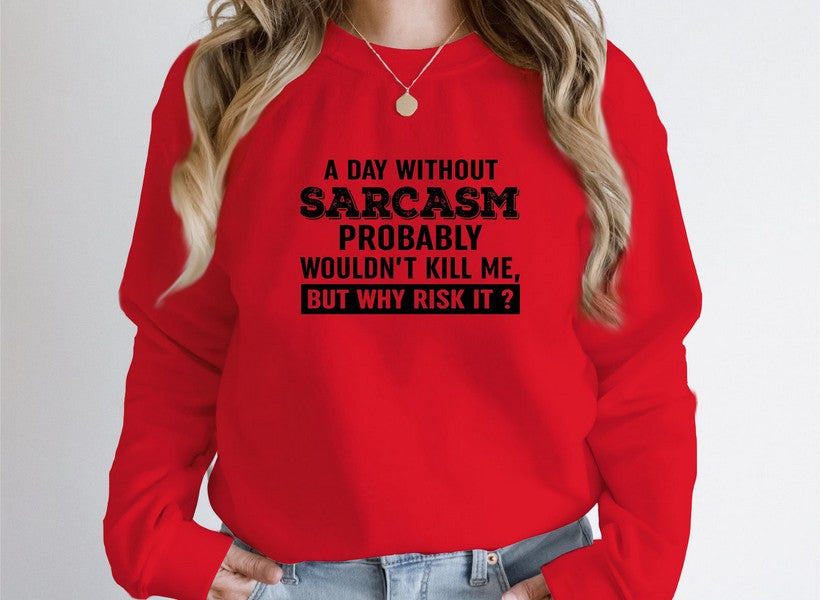 A Day Without Sarcasm Sweat Shirt-4