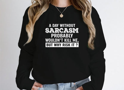 A Day Without Sarcasm Sweat Shirt-0
