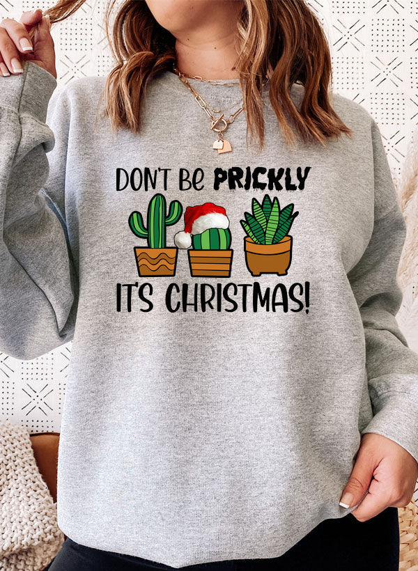 Dont Be Prickly Its Christmas Sweat Shirt-1