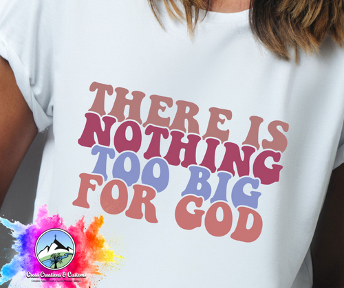 Christian T-Shirt- Nothing to Big for God-0