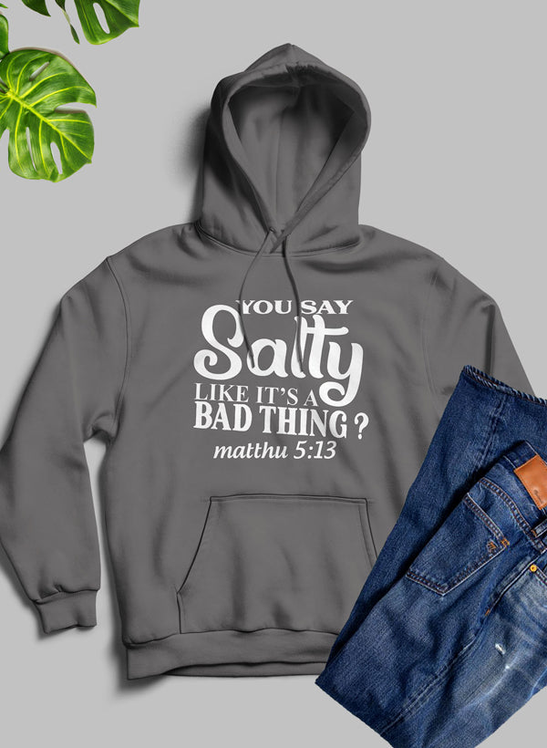 You Say Salty Like Its A Bad Thing Hoodie-1