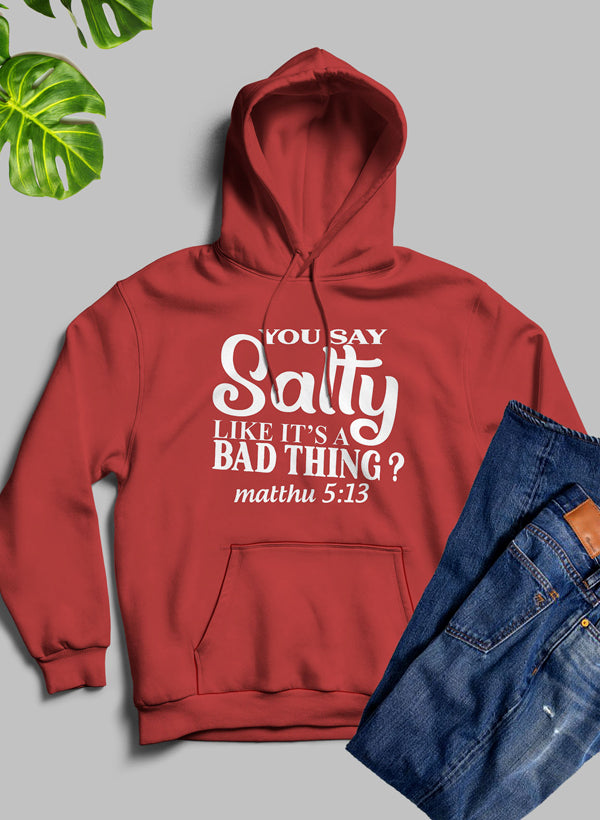 You Say Salty Like Its A Bad Thing Hoodie-2
