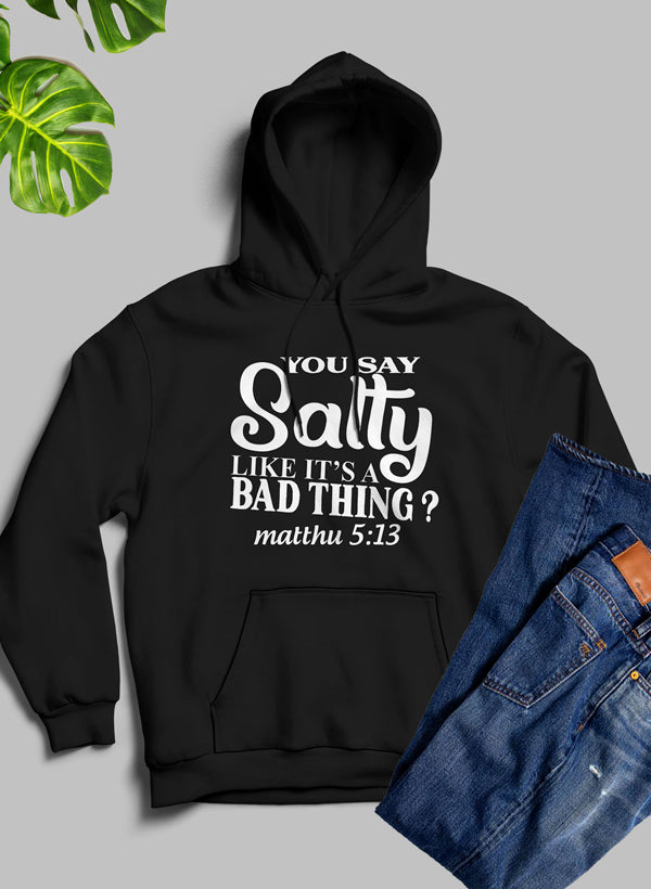 You Say Salty Like Its A Bad Thing Hoodie-3