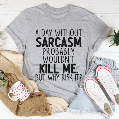 A Day Without Sarcasm T-Shirt-2