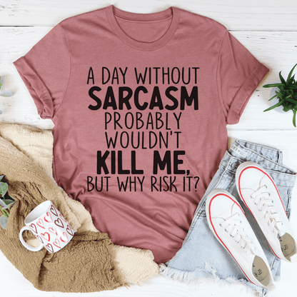 A Day Without Sarcasm T-Shirt-1