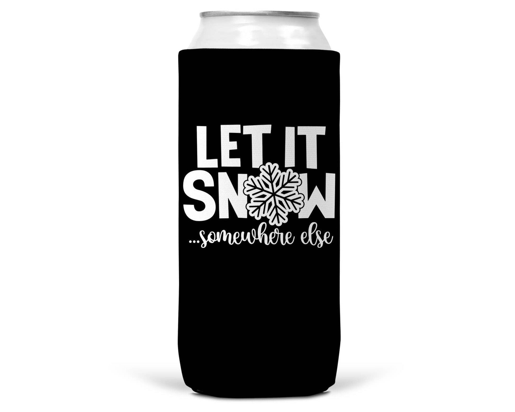 Let It Snow Somewhere Else Christmas SLIM CAN Coozie 12oz-1