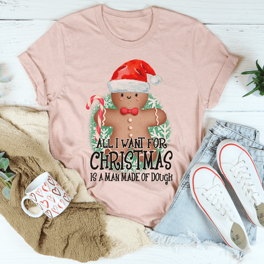 All I Want For Christmas Is A Man Made Of Dough Tee-0