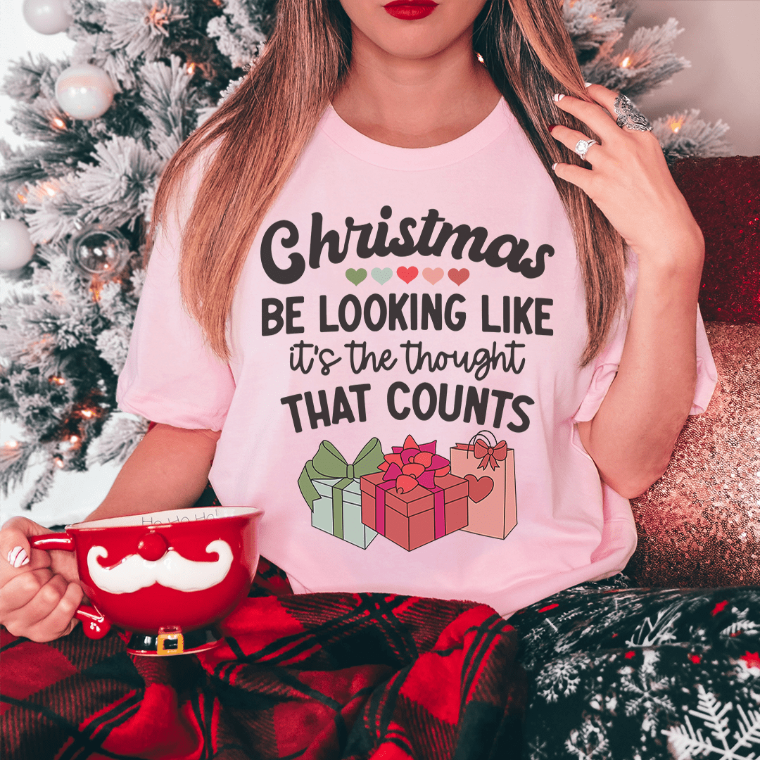Christmas Be Looking Like It's The Thought That Counts Tee-0