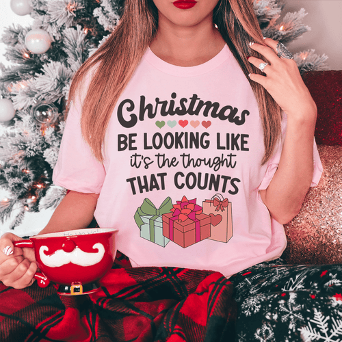 Christmas Be Looking Like It's The Thought That Counts Tee-0