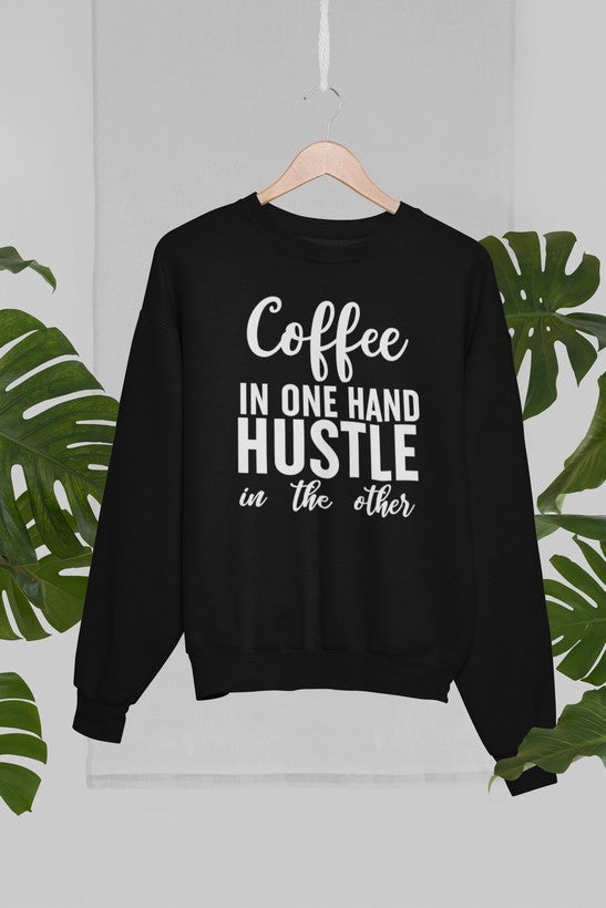 Coffee In One Hand Hustle In The Other Sweat Shirt-3