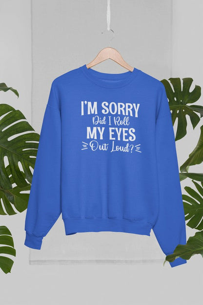 I'm Sorry Did I Roll My Eyes Out Loud Sweat Shirt-3