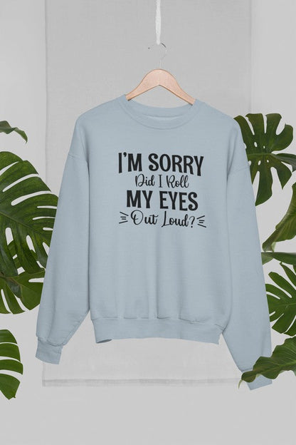 I'm Sorry Did I Roll My Eyes Out Loud Sweat Shirt-4