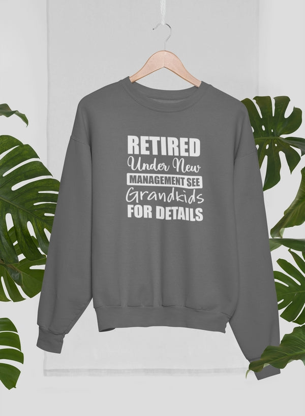 Retired Under New Management See Grandkids For Details Sweat Shirt-0