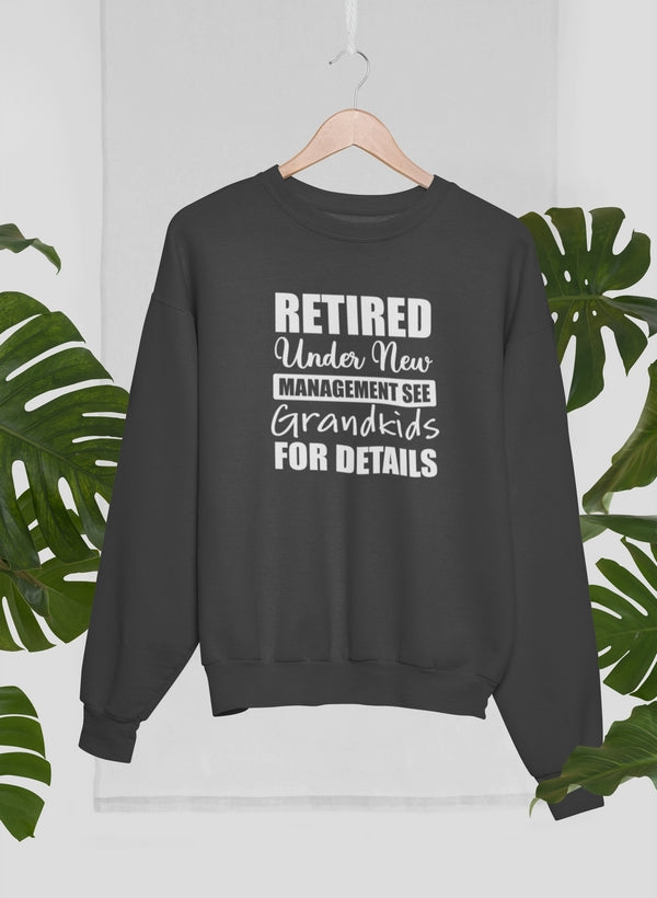 Retired Under New Management See Grandkids For Details Sweat Shirt-1