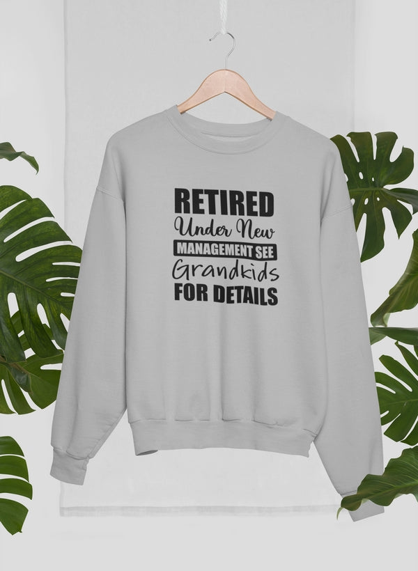 Retired Under New Management See Grandkids For Details Sweat Shirt-2