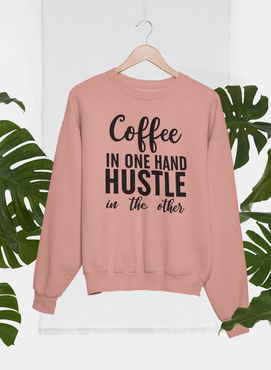 Coffee In One Hand Hustle In The Other Sweat Shirt-0