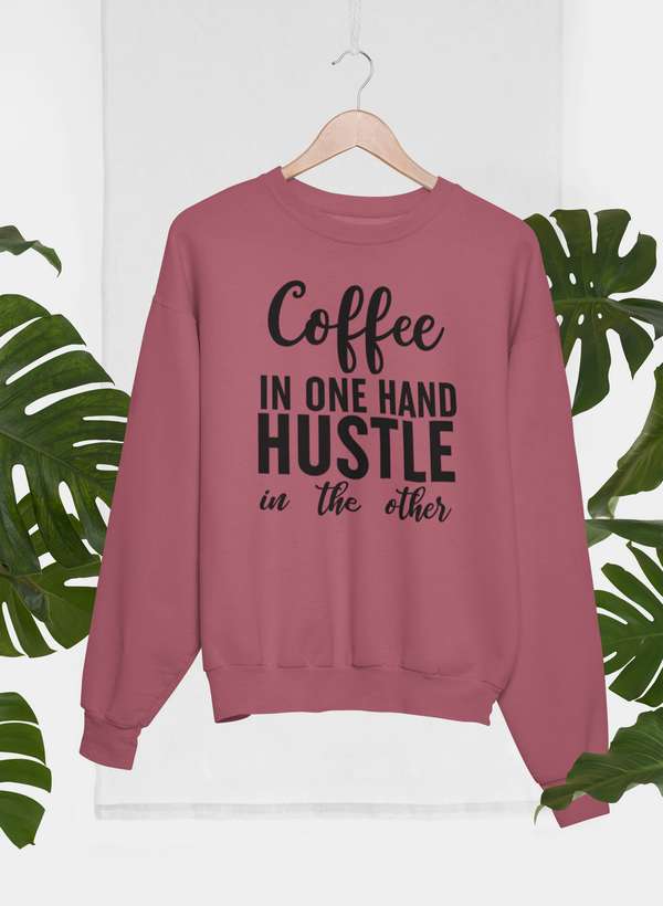Coffee In One Hand Hustle In The Other Sweat Shirt-1