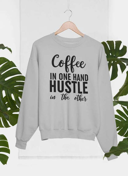 Coffee In One Hand Hustle In The Other Sweat Shirt-2