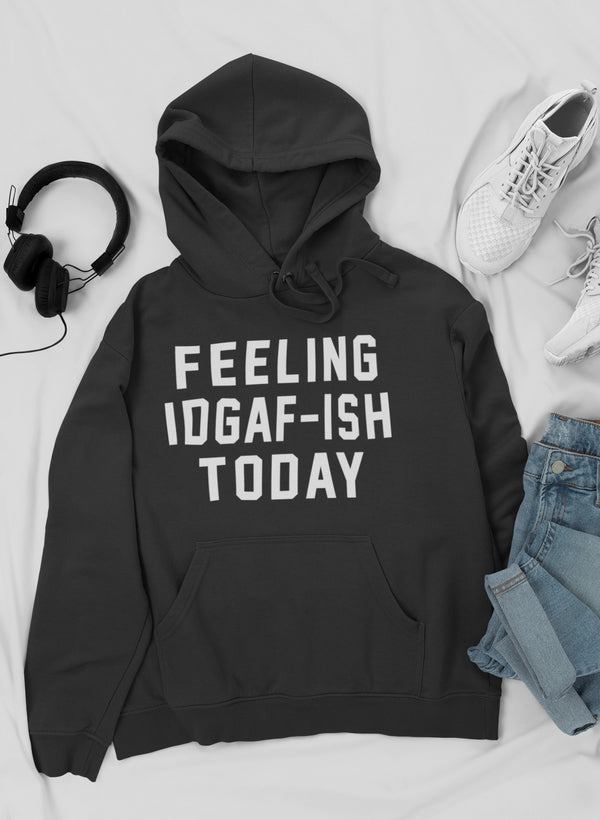 Feeling IDAF-ISH Today Hoodie-0
