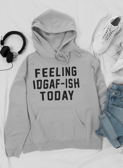 Feeling IDAF-ISH Today Hoodie-1