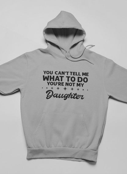 Not My Daughter Hoodie Cozy Comfort For Moms Made In USA Smart Casual Style Premium Everyday Wear
