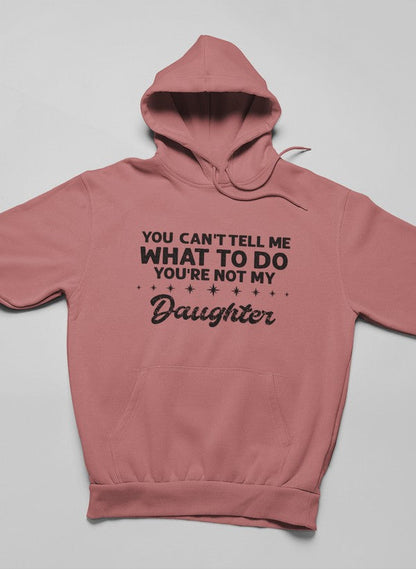 Not My Daughter Hoodie Cozy Comfort For Moms Made In USA Smart Casual Style Premium Everyday Wear