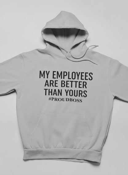 My Employees Are Better Than Yours Hoodie-1