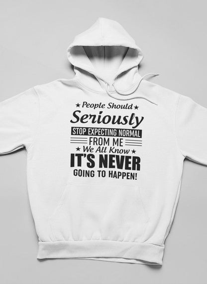 People Should Seriously Stop Expecting Normal From Me Hoodie-1