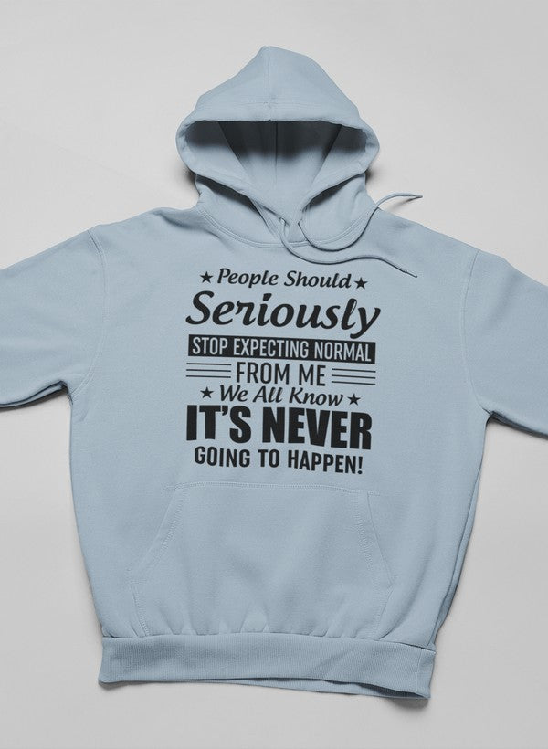 People Should Seriously Stop Expecting Normal From Me Hoodie-2