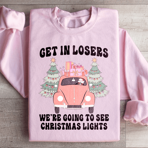 Get In Losers We're Going To See Christmas Lights Sweatshirt-0