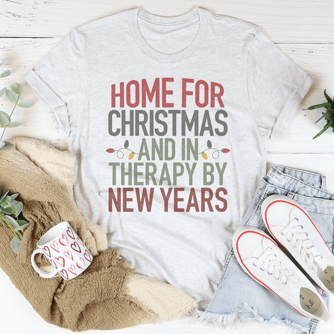 Home For Christmas And In Therapy By New Years Tee-0