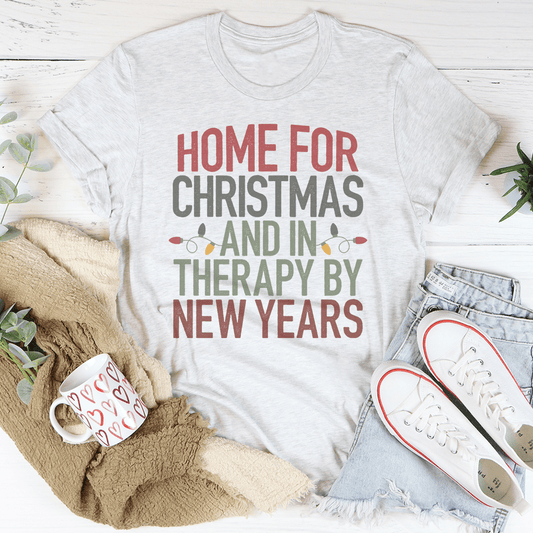 Home For Christmas And In Therapy By New Years Tee-0