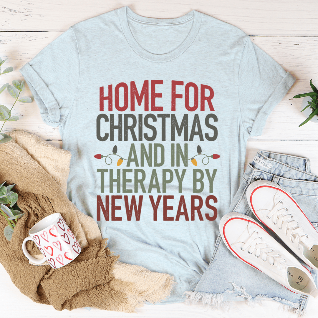 Home For Christmas And In Therapy By New Years Tee-3
