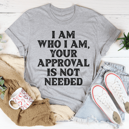 I Am Who I Am Your Approval Is Not Needed Tee-2