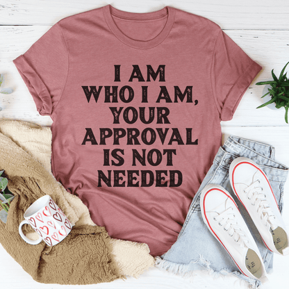 I Am Who I Am Your Approval Is Not Needed Tee-1