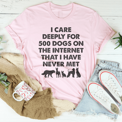 I Care Deeply For 500 Dogs On The Internet That I Have Never Met Tee-2