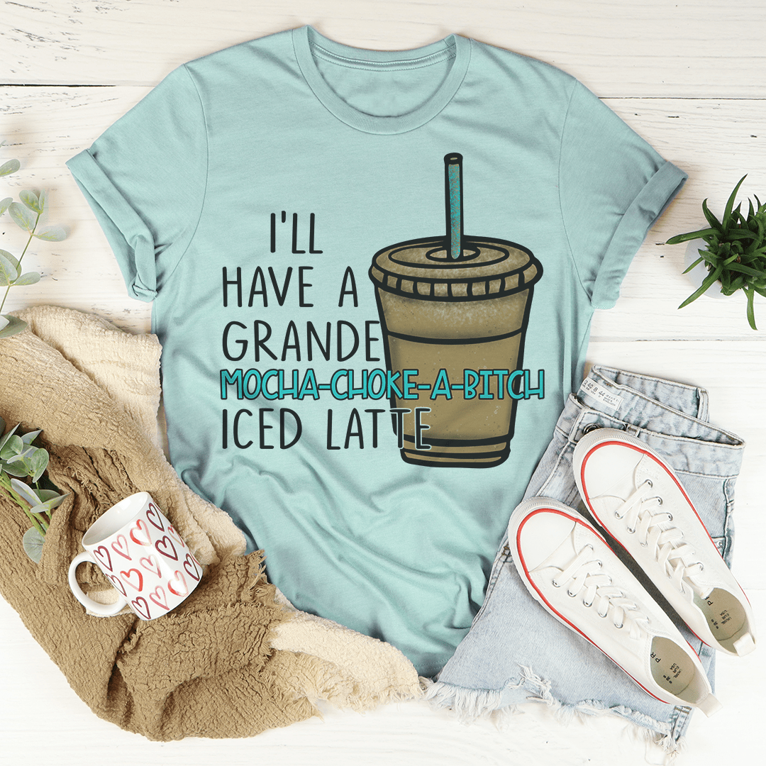 I'll Have A Grande Mocha Tee-3